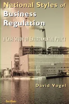 Stili nazionali di regolamentazione aziendale: Un caso di studio sulla protezione dell'ambiente - National Styles of Business Regulation: A Case Study of Environmental Protection
