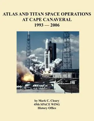 Operazioni spaziali Atlas e Titan a Cape Canaveral 1993-2006 - Atlas and Titan Space Operations at Cape Canaveral 1993-2006