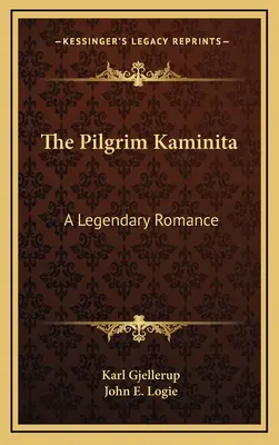 Il pellegrino Kaminita: un romanzo leggendario - The Pilgrim Kaminita: A Legendary Romance