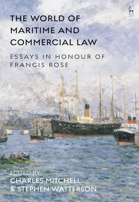 Il mondo del diritto marittimo e commerciale: Saggi in onore di Francis Rose - The World of Maritime and Commercial Law: Essays in Honour of Francis Rose