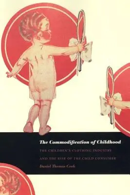 La mercificazione dell'infanzia: L'industria dell'abbigliamento per bambini e l'ascesa del consumatore infantile - The Commodification of Childhood: The Children's Clothing Industry and the Rise of the Child Consumer
