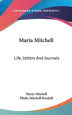 Maria Mitchell: Vita, lettere e diari - Maria Mitchell: Life, Letters And Journals
