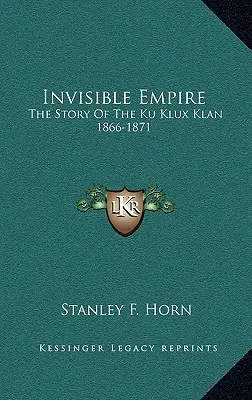 Impero invisibile: La storia del Ku Klux Klan 1866-1871 - Invisible Empire: The Story Of The Ku Klux Klan 1866-1871