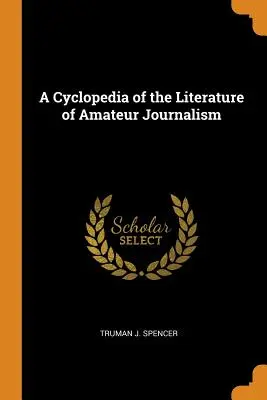 Una ciclopedia della letteratura del giornalismo amatoriale - A Cyclopedia of the Literature of Amateur Journalism