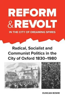 Riforma e rivolta nella città delle guglie sognanti: Politica radicale, socialista e comunista nella città di Oxford 1830-1980 - Reform and Revolt in the City of Dreaming Spires: Radical, Socialist and Communist Politics in the City of Oxford 1830-1980