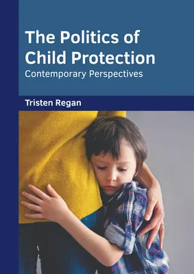 La politica di protezione dell'infanzia: Prospettive contemporanee - The Politics of Child Protection: Contemporary Perspectives