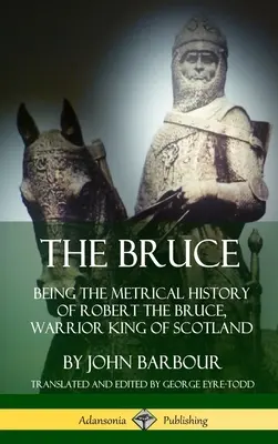 Il Bruto: storia metrica di Roberto il Bruto, re guerriero di Scozia (copertina rigida) - The Bruce: Being the Metrical History of Robert the Bruce, Warrior King of Scotland (Hardcover)