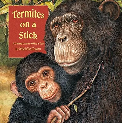 Termiti su un bastone: Uno scimpanzé impara a usare uno strumento - Termites on a Stick: A Chimpanzee Learns to Use a Tool