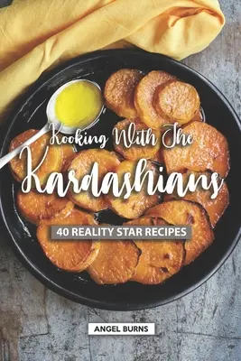 Cucinare con i Kardashian: 40 ricette delle star del reality - Kooking with the Kardashians: 40 Reality Star Recipes