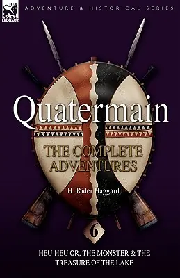 Quatermain: le avventure complete: 6-Heu-Heu o il mostro e il tesoro del lago - Quatermain: the Complete Adventures: 6-Heu-Heu or, the Monster & The Treasure of the Lake