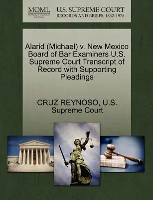 Alarid (Michael) V. New Mexico Board of Bar Examiners Corte Suprema degli Stati Uniti Trascrizione del fascicolo con le motivazioni a sostegno - Alarid (Michael) V. New Mexico Board of Bar Examiners U.S. Supreme Court Transcript of Record with Supporting Pleadings
