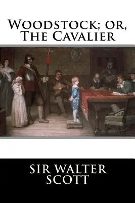 Woodstock; o, Il cavaliere - Woodstock; or, The Cavalier