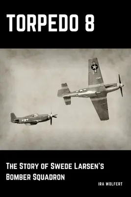 Torpedo 8: la storia della squadriglia di bombardieri di Swede Larsen - Torpedo 8: The Story of Swede Larsen's Bomber Squadron
