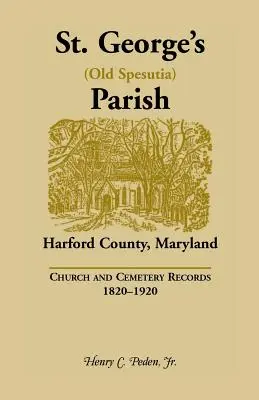 Parrocchia di San Giorgio (Old Spesutia), Contea di Harford, Maryland: Documenti della chiesa e del cimitero, 1820-1920 - St. George's (Old Spesutia) Parish, Harford County, Maryland: Church and Cemetery Records, 1820-1920