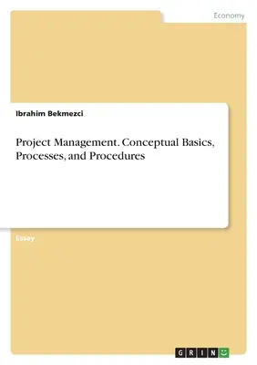 Gestione dei progetti. Basi concettuali, processi e procedure - Project Management. Conceptual Basics, Processes, and Procedures