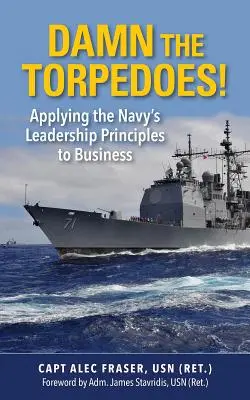 Accidenti ai siluri! Applicare i principi di leadership della Marina agli affari - Damn the Torpedoes!: Applying the Navy's Leadership Principles to Business