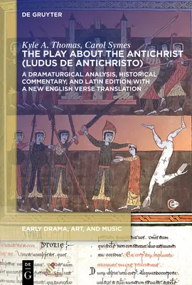 Il dramma dell'Anticristo (Ludus de Antichristo): Analisi drammaturgica, commento storico ed edizione latina con un nuovo testo in inglese. - The Play about the Antichrist (Ludus de Antichristo): A Dramaturgical Analysis, Historical Commentary, and Latin Edition with a New English Verse Tran