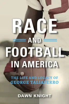 Razza e football in America: La vita e l'eredità di George Taliaferro - Race and Football in America: The Life and Legacy of George Taliaferro
