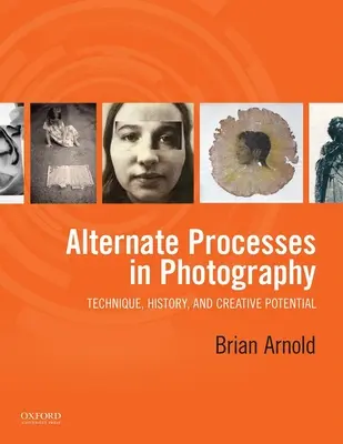 Processi alternativi in fotografia: Tecnica, storia e potenziale creativo - Alternate Processes in Photography: Technique, History, and Creative Potential