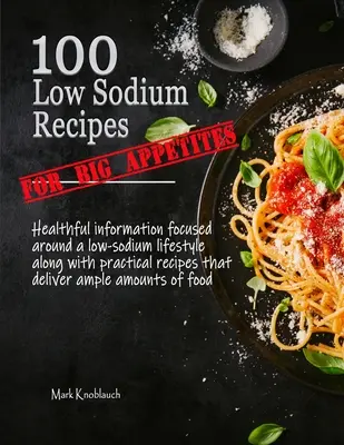100 ricette a basso contenuto di sodio (per grandi appetiti) - 100 Low Sodium Recipes (for Big Appetites)