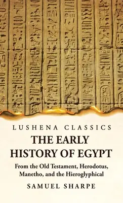 La prima storia dell'Egitto dall'Antico Testamento, da Erodoto, da Manetone e dalle iscrizioni geroglifiche - The Early History of Egypt From the Old Testament, Herodotus, Manetho, and the Hieroglyphical Incriptions