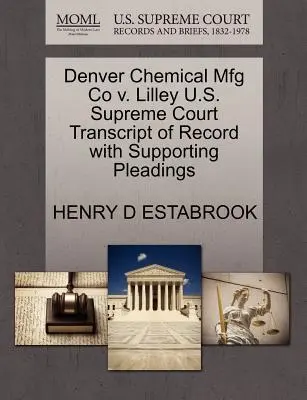 Denver Chemical Mfg Co. V. Lilley Trascrizione della Corte Suprema degli Stati Uniti con le motivazioni a sostegno - Denver Chemical Mfg Co V. Lilley U.S. Supreme Court Transcript of Record with Supporting Pleadings