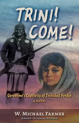 Trini! Vieni! La prigionia di Geronimo a Trinidad Verdn, un romanzo - Trini! Come!: Geronimo's Captivity of Trinidad Verdn, a Novel
