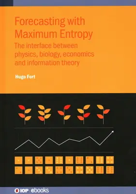 Previsioni con la massima entropia: L'interfaccia tra fisica, biologia, economia e teoria dell'informazione - Forecasting with Maximum Entropy: The interface between physics, biology, economics and information theory