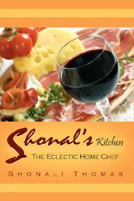 La cucina di Shonal: Il cuoco di casa eclettico - Shonal's Kitchen: The Eclectic Home Chef