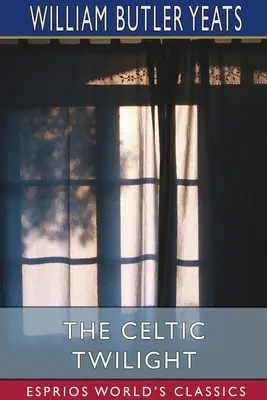 Il crepuscolo celtico (Esprios Classics) - The Celtic Twilight (Esprios Classics)