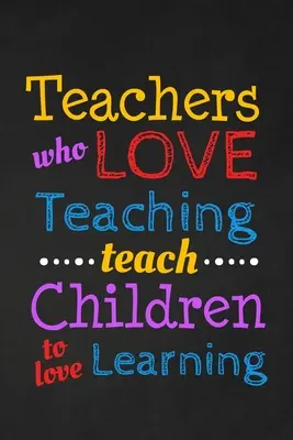 Gli insegnanti che amano insegnare insegnano ai bambini ad amare l'apprendimento: Regalo di ringraziamento per l'insegnante Grande per l'apprezzamento dell'insegnante - Teachers Who Love Teaching Teach Children To Love Learning: Thank you gift for teacher Great for Teacher Appreciation