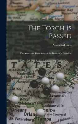 La torcia viene passata: la storia dell'Associated Press sulla morte di un presidente - The Torch is Passed: the Associated Press Story of the Death of a President