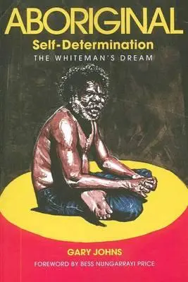 L'autodeterminazione degli aborigeni: Il sogno dell'uomo bianco - Aboriginal Self-Determination: The Whiteman's Dream