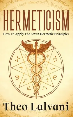 Ermetismo: Come applicare i sette principi ermetici - Hermeticism: How to Apply the Seven Hermetic Principles