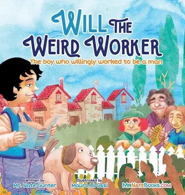 Will lo strano lavoratore: Il ragazzo che lavorava volentieri per diventare un giovane uomo. - Will the Weird Worker: The boy who willingly worked to become a young man.