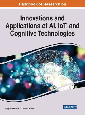 Manuale di ricerca sulle innovazioni e le applicazioni delle tecnologie AI, IoT e cognitive - Handbook of Research on Innovations and Applications of AI, IoT, and Cognitive Technologies
