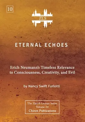 Echi eterni [Edizione ZLS]: La rilevanza senza tempo di Erich Neumann per la coscienza, la creatività e il male - Eternal Echoes [ZLS Edition]: Erich Neumann's Timeless Relevance to Consciousness, Creativity, and Evil