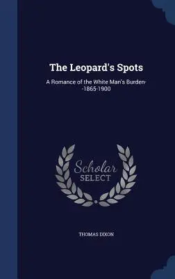 Le macchie del leopardo: Una storia del fardello dell'uomo bianco - 1865-1900 - The Leopard's Spots: A Romance of the White Man's Burden--1865-1900