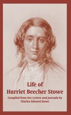 Vita di Harriet Beecher Stowe (Dalle sue lettere e dai suoi diari) - Life of Harriet Beecher Stowe (From Her Letters and Journals)