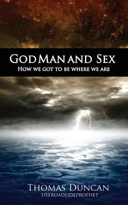 Dio, l'uomo e il sesso: Come siamo arrivati dove siamo - God Man and Sex: How we got to be where we are