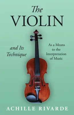Il violino e la sua tecnica - come mezzo per l'interpretazione della musica - The Violin and Its Technique - As a Means to the Interpretation of Music