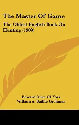 Il maestro della selvaggina: Il più antico libro inglese sulla caccia (1909) - The Master Of Game: The Oldest English Book On Hunting (1909)