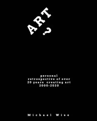 Arte? Retrospettiva personale di oltre 20 anni di creazione artistica - Art?: Personal Retrospective of Over 20 Years Creating Art