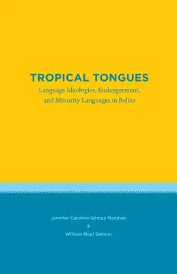 Lingue tropicali: Ideologie linguistiche, pericolo e lingue minoritarie in Belize - Tropical Tongues: Language Ideologies, Endangerment, and Minority Languages in Belize