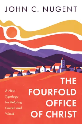 Il quadruplice ufficio di Cristo: Una nuova tipologia di relazione tra Chiesa e mondo - The Fourfold Office of Christ: A New Typology for Relating Church and World