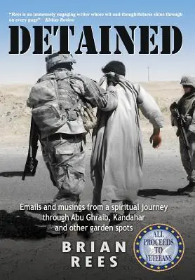 Detenuto: Email e riflessioni da un viaggio spirituale attraverso Abu Ghraib, Kandahar e altri luoghi di campagna - Detained: Emails and musings from a spiritual journey through Abu Ghraib, Kandahar, and other garden spots
