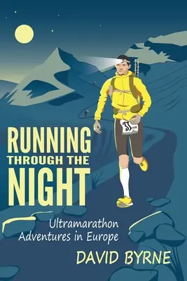 Correre nella notte: Avventure di ultramaratona in Europa - Running through the night: Ultramarathon Adventures in Europe