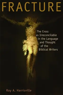 Frattura: La croce come inconciliabile nel linguaggio e nel pensiero degli scrittori biblici - Fracture: The Cross as Irreconcilable in the Language and Thought of the Biblical Writers