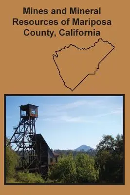 Miniere e risorse minerarie della contea di Mariposa, California - Mines and Mineral Resources of Mariposa County, California