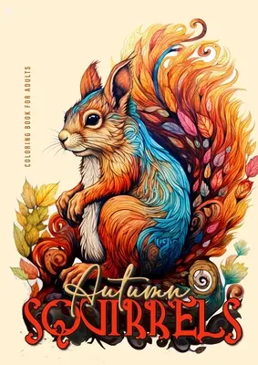 Libro da colorare per adulti sugli scoiattoli d'autunno: Libro da colorare in scala di grigi per adulti Animali autunnali in scala di grigi + Zentangle - Autumn Squirells Coloring Book for Adults: Grayscale Squirell Coloring Book for Adults Autumn Animals Coloring Book for Adults Grayscale + Zentangle